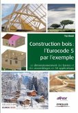 Construction bois: l'Eurocode 5 par l'exemple: Le dimensionnement des barres et des assemblages en 30 applications.