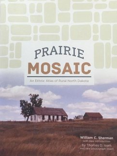 Prairie Mosaic: An Ethic Atlas of Rural North Dakota - Sherman, William