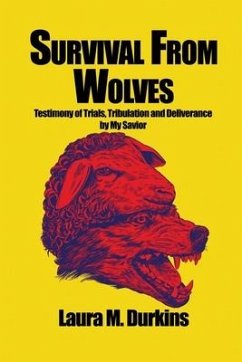 Survival from Wolves: Testimony of Trials, Tribulation and Deliverance by My Savior - Durkins, Laura M.