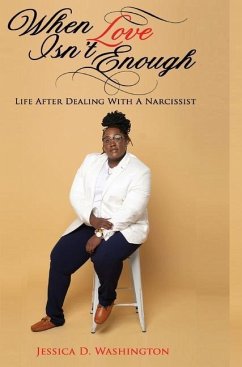 When Love Isn't Enough: Life After Dealing With A Narcissist - Washington, Jessica D.