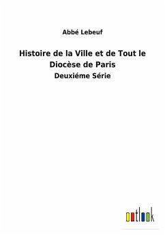 Histoire de la Ville et de Tout le Diocèse de Paris