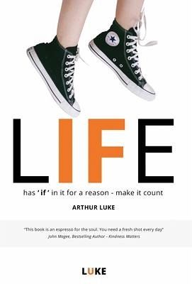 LIFE - has 'if' in it for a reason - make it count LIFE - has 'if' in it for a reason - make it count