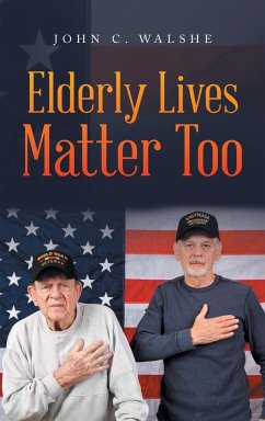 Elderly Lives Matter Too - Walshe, John C.