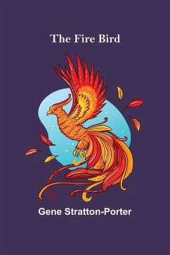 The Fire Bird - Stratton-Porter, Gene