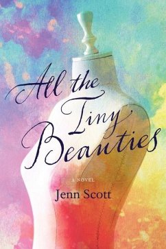 All the Tiny Beauties - A Novel - Scott, Jenn