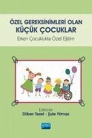 Özel Gereksinimleri Olan Kücük Cocuklar - Yilmaz, Sule; Tezel, Dilber