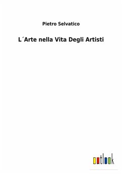 L´Arte nella Vita Degli Artisti - Selvatico, Pietro