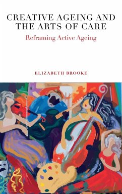 Creative Ageing and the Arts of Care - Brooke, Elizabeth (University of Melbourne, Australia)