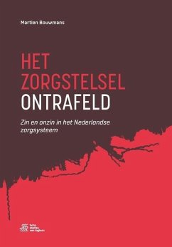 Het zorgstelsel ontrafeld: Zin en onzin in het Nederlandse zorgsysteem - Bouwmans, Martien