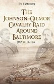 The Johnson-Gilmor Cavalry Raid Around Baltimore