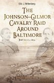 The Johnson-Gilmor Cavalry Raid Around Baltimore