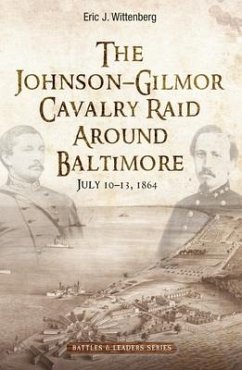 The Johnson-Gilmor Cavalry Raid Around Baltimore - Wittenberg, Eric J