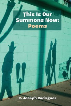 This Is Our Summons Now - Rodríguez, R. Joseph