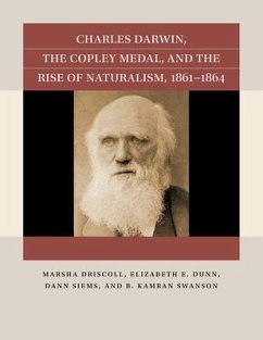 Charles Darwin, the Copley Medal, and the Rise of Naturalism, 1861-1864 - Driscoll, Marsha; Dunn, Elizabeth E; Siems, Dann; Swanson, B Kamran