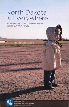North Dakota Is Everywhere: An Anthology of Contemporary North Dakota Poets - Czerwiec, Heidi