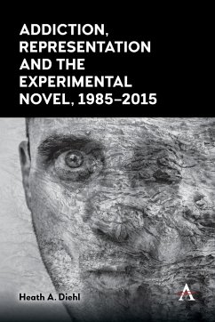 Addiction, Representation and the Experimental Novel, 1985-2015 - Diehl, Heath A.