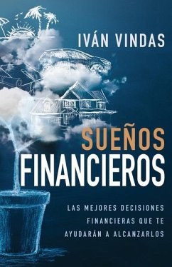 Sueños Financieros: Las Mejores Decisiones Financieras Que Te Ayudarán a Alcanzarlos - Vindas, Iván