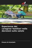 Esperienze dei caregiver familiari nelle decisioni sulla salute