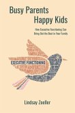 Busy Parents, Happy Kids: How Executive Functioning Can Bring Out the Best in Your Family