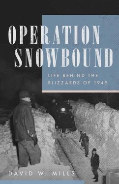 Operation Snowbound: Life Behind the Blizzards of 1949 - Mills, David W.