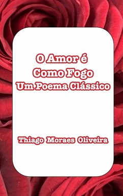 O Amor é Como Fogo - Oliveira, Thiago Moraes