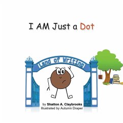 I Am Just a Dot - Claybrooks, Shatton A.