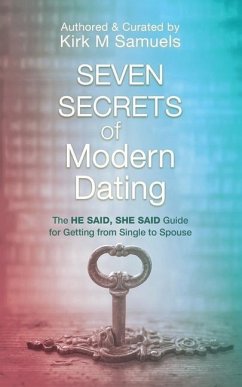 Seven Secrets of Modern Dating: The He Said, She Said Guide for Getting from Single to Spouse - Samuels, Kirk