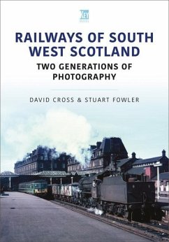 Railways of South West Scotland: Two Generations of Photography - Fowler, Stuart; Cross, David