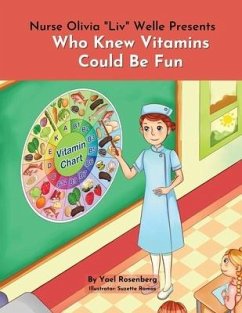 Nurse Olivia 'Liv' Welle Presents: Who Knew Vitamins Could Be Fun! - Rosenberg, Yael