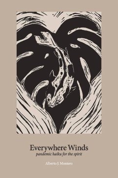 Everywhere Winds: Pandemic Haiku for the Spirit - Montero, Alberto