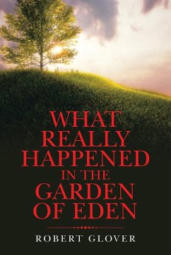 What Really Happened in the Garden of Eden - Glover, Robert