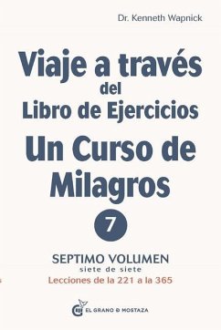 Viaje a Través del Libro de Ejercicios de Un Curso de Milagros, Volumen 7 - Wapnick, Kenneth