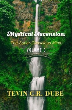 Mystical Ascension: The Super-Conscious Mind Volume 3 - Dube, Tevin C. R.
