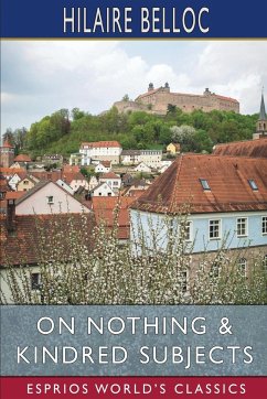 On Nothing and Kindred Subjects (Esprios Classics) - Belloc, Hilaire