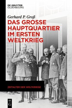 Das Große Hauptquartier im Ersten Weltkrieg (eBook, ePUB) - Groß, Gerhard P.