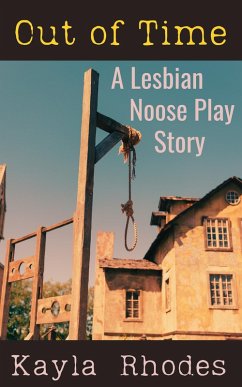 Out of Time: A Lesbian Noose Play Story (eBook, ePUB) - Rhodes, Kayla Out of Time: A Lesbian Noose Play Story (eBook, ePUB) - Rhodes, Kayla