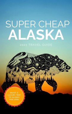 Cover Super Cheap Alaska (Super Cheap Travel Guide 2023) (eBook, ePUB)