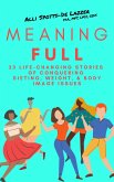 MeaningFull: 23 Life-Changing Stories of Conquering Dieting, Weight, & Body Image Issues (eBook, ePUB)