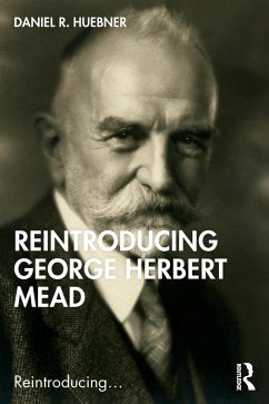 Reintroducing George Herbert Mead (eBook, PDF) - Huebner, Daniel R.
