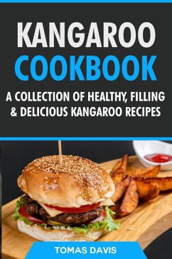 Kangaroo Cookbook: A Collection of Healthy, Filling & Delicious Kangaroo Recipes (eBook, ePUB) - Davis, Tomas