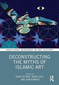 Cover Deconstructing the Myths of Islamic Art (eBook, PDF)