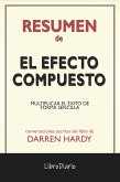El Efecto Compuesto: Multiplicar El Éxito De Forma Sencilla de Darren Hardy: Conversaciones Escritas (eBook, ePUB)