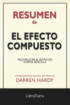 El Efecto Compuesto: Multiplicar El Éxito De Forma Sencilla de Darren Hardy: Conversaciones Escritas (eBook, ePUB) - LibroDiario