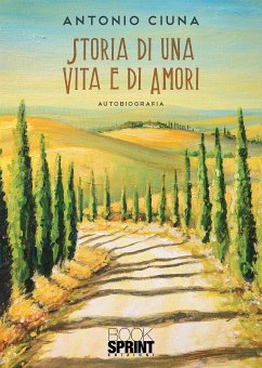 Storia di una vita e di amori (eBook, ePUB) - Ciuna, Antonio