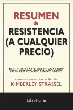 Resistencia (A Cualquier Precio): De Qué Manera Los Que Odian A Trump Están Destrozando Estados Unidos de Kimberley Strassel: Conversaciones Escritas (eBook, ePUB) - LibroDiario