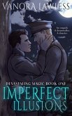 Imperfect Illusions (Devastating Magic, #1) (eBook, ePUB) Imperfect Illusions (Devastating Magic, #1) (eBook, ePUB)