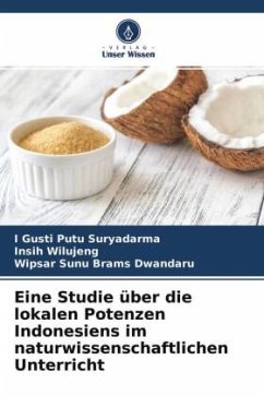Eine Studie über die lokalen Potenzen Indonesiens im naturwissenschaftlichen Unterricht - Suryadarma, I Gusti Putu;Wilujeng, Insih;Dwandaru, Wipsar Sunu Brams