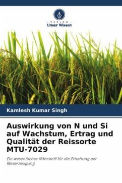Auswirkung von N und Si auf Wachstum, Ertrag und Qualität der Reissorte MTU-7029 - Singh, Kamlesh Kumar