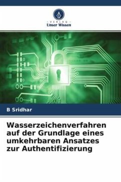 Wasserzeichenverfahren auf der Grundlage eines umkehrbaren Ansatzes zur Authentifizierung - Sridhar, B