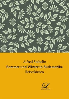 Sommer und Winter in Südamerika - Stähelin, Alfred